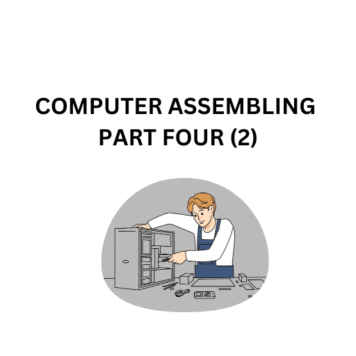 22.COMPUTER ASSEMBLING PART FOUR (2)